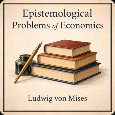 Epistemological Problems of Economics, Ludwig von Mises